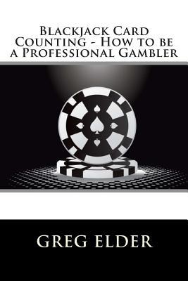 Blackjack Card Counting - How to be a Professional Gambler