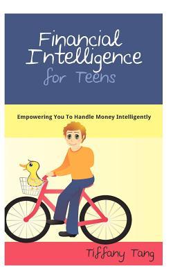 Financial Intelligence for Teens: Empowering You To Handle Money Intelligently