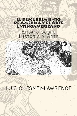 El descubrimiento de America y el Arte Latinoamericano: Ensayo sobre historia y arte