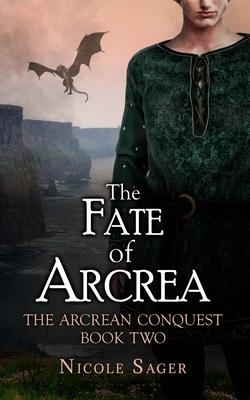 The Fate of Arcrea: The Arcrean Conquest: Book Two