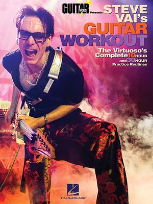 Steve Vai's Guitar Workout: The Virtuoso's Complete 10 Hour and 30 Hour Practice Routines