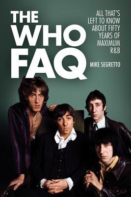 The Who FAQ: All That's Left to Know About Fifty Years of Maximum R&B