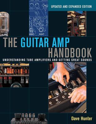 The Guitar Amp Handbook: Understanding Tube Amplifiers and Getting Great Sounds