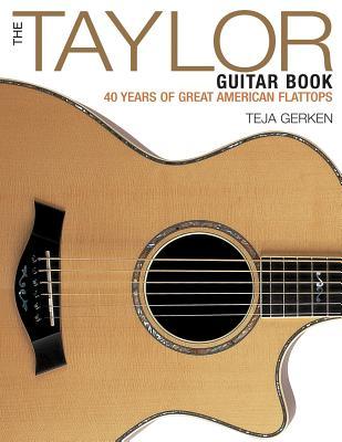 The Taylor Guitar Book: 40 Years of Great American Flattops