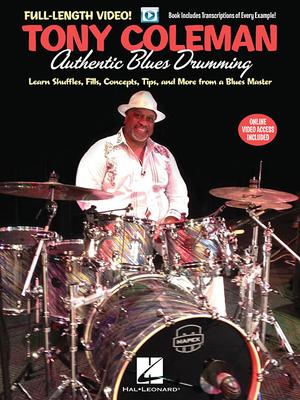 Tony Coleman - Authentic Blues Drumming: Learn Shuffles, Fills, Concepts, Tips and More from a Blues Master