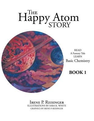 The Happy Atom Story: Read a Fantasy Tale Learn Basic Chemistry Book 1