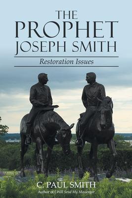 The Prophet Joseph Smith: Restoration Issues