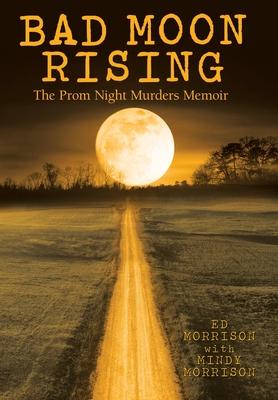 Bad Moon Rising: The Prom Night Murders Memoir