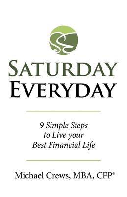 Saturday Everyday: 9 Simple Steps to Live Your Best Financial Life