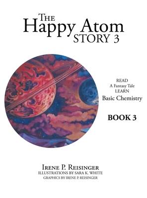 The Happy Atom Story 3: Read a Fantasy Tale Learn Basic Chemistry Book 3