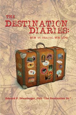 The Destination Diaries: How to Travel for Life