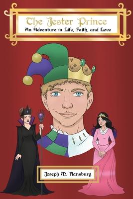 The Jester Prince: An Adventure in Life, Faith, and Love