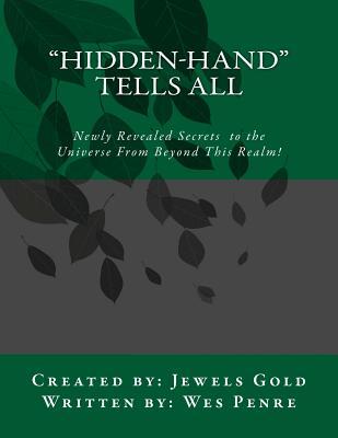 Hidden-Hand Tells All: Secrets to the Universe From Beyond This Realm!