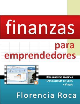 Finanzas para Emprendedores: Herramientas tericas y aplicaciones de Excel para analizar un negocio desde el punto de vista financiero.