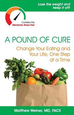 A Pound of Cure: Change Your Eating and Your Life, One Step at a Time