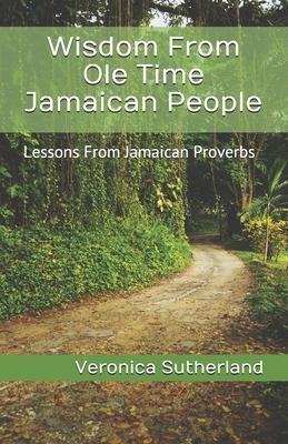 Wisdom From Ole Time Jamaican People: Lessons From Jamaican Proverbs