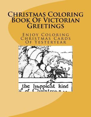 Christmas Coloring Book Of Victorian Greetings: Enjoy Coloring Christmas Cards Of Yesteryear