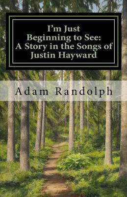 I'm Just Beginning to See: A Story in the Songs of Justin Hayward