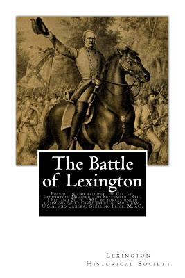 The Battle of Lexington: Fought in and around the City of Lexington, Missouri, on September 18th, 19th and 20th, 1861, by forces under command