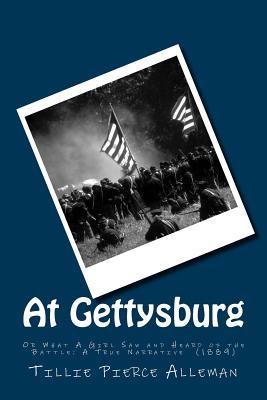 At Gettysburg: Or What A Girl Saw and Heard of the Battle: A True Narrative (1889)