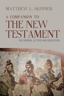 A Companion to the New Testament: The General Letters and Revelation