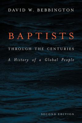 Baptists Through the Centuries: A History of a Global People