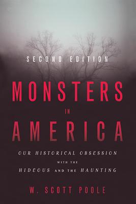 Monsters in America: Our Historical Obsession with the Hideous and the Haunting