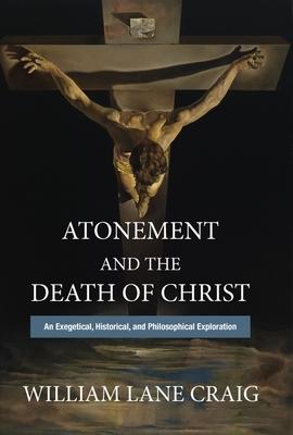 Atonement and the Death of Christ: An Exegetical, Historical, and Philosophical Exploration