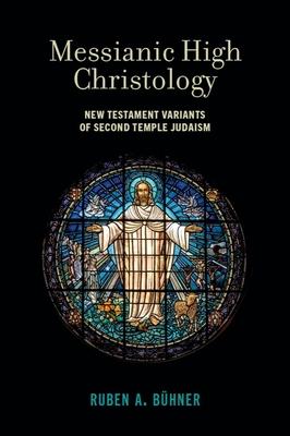 Messianic High Christology: New Testament Variants of Second Temple Judaism