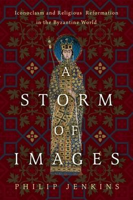 A Storm of Images: Iconoclasm and Religious Reformation in the Byzantine World