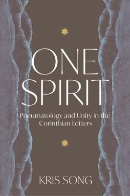 One Spirit: Pneumatology and Unity in the Corinthian Letters