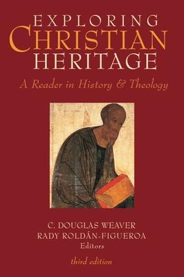 Exploring Christian Heritage: A Reader in History and Theology (Third Edition)