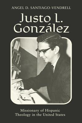 Justo L. Gonzlez: Missionary of Hispanic Theology in the United States Subscription