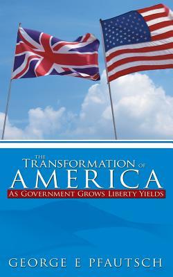 The Transformation of America: As Government Grows Liberty Yields