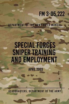 FM 3-05.222 Special Forces Sniper Training and Employment: April 2003