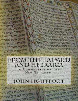 A Commentary on the New Testament From The Talmud and Hebraica