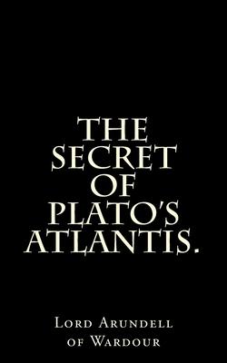 The Secret Of Plato's Atlantis.