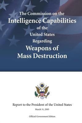 The Commission on the Intelligence Capabilities of the United States Regarding Weapons of Mass Destruction