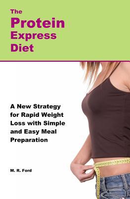 The Protein Express Diet: Rapid Weight Loss with a Simplified Low Carb, High Protein Diet