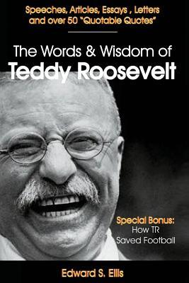 The Words and Wisdom of Teddy Roosevelt