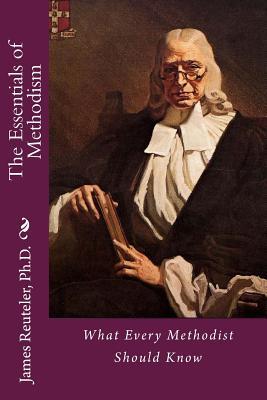 The Essentials of Methodism: What Every Methodist Should Know