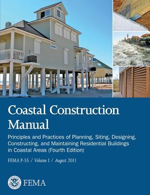 Coastal Construction Manual: Principles and Practices of Planning, Siting, Designing, Constructing, and Maintaining Residential Buildings in Coasta