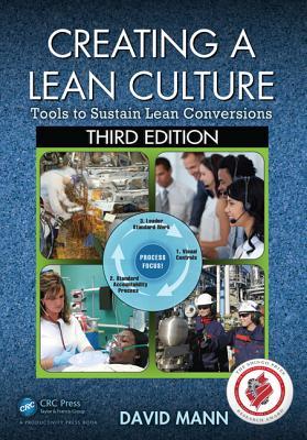 Creating a Lean Culture: Tools to Sustain Lean Conversions, Third Edition