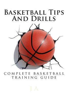 Basketball Tips And Drills: complete basketball training guide