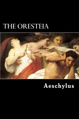 The Oresteia: The Agamemnon, The Libation-Bearers and The Furies