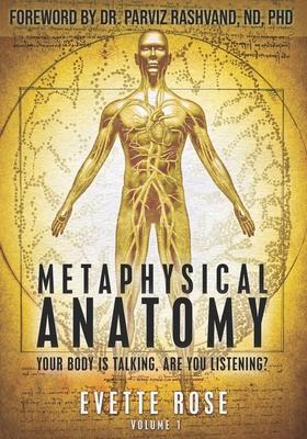 Metaphysical Anatomy: Your body is talking, are you listening?