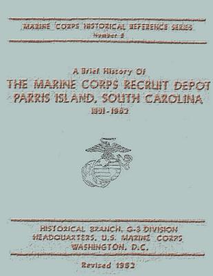 A Brief History of the Marine Corps Recruit Depot: Parris Island, South Carolina 1891-1962