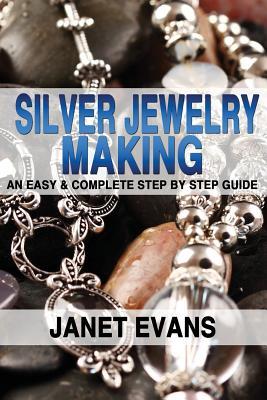 Silver Jewelry Making: An Easy & Complete Step by Step Guide