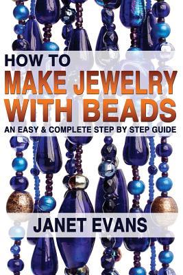 How To Make Jewelry With Beads: An Easy & Complete Step by Step Guide