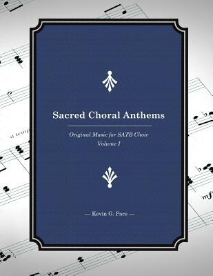 Sacred Choral Anthems: Original Music for SATB Choir